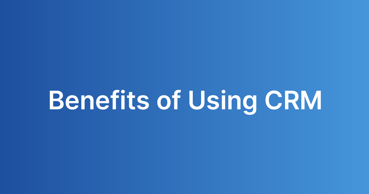Benefits of Using CRM