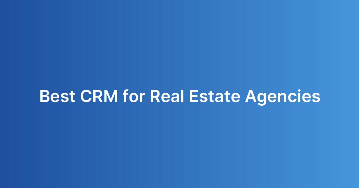 Best CRM for Real Estate Agencies