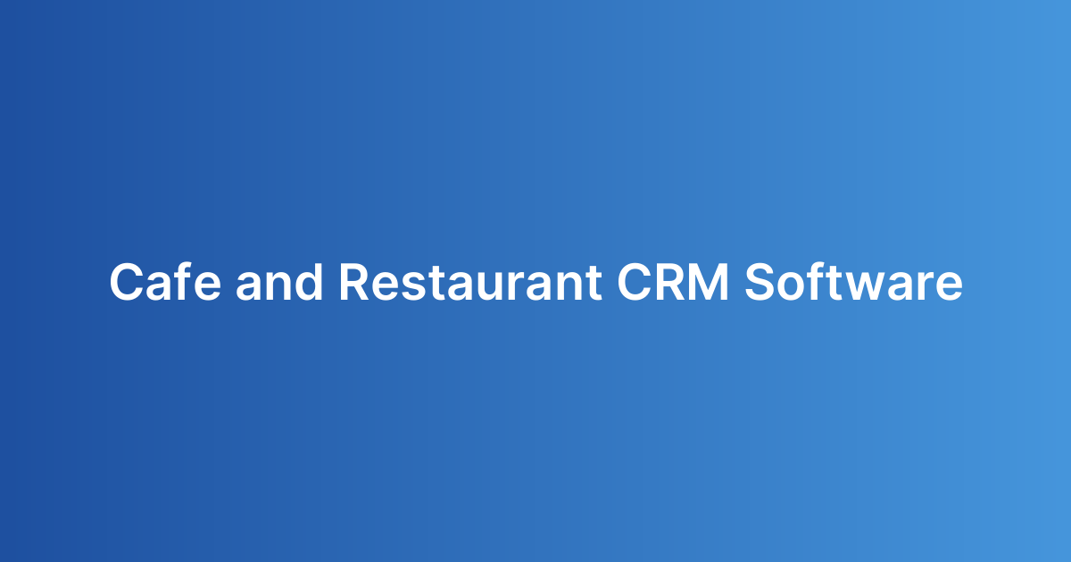 Cafe and Restaurant CRM Software