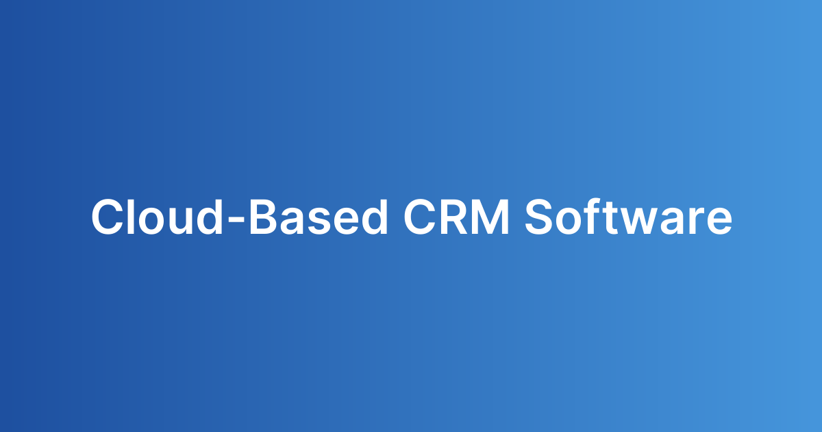 Cloud-Based CRM Software