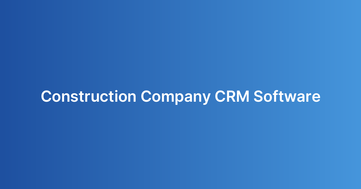Construction Company CRM Software