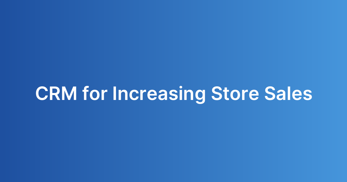 CRM for Increasing Store Sales