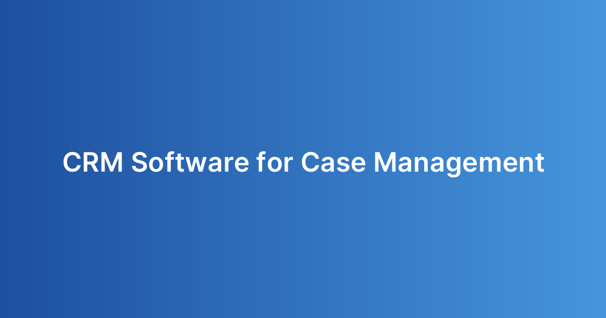 CRM Software for Case Management