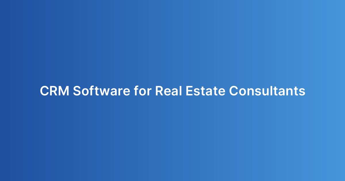 CRM Software for Real Estate Consultants