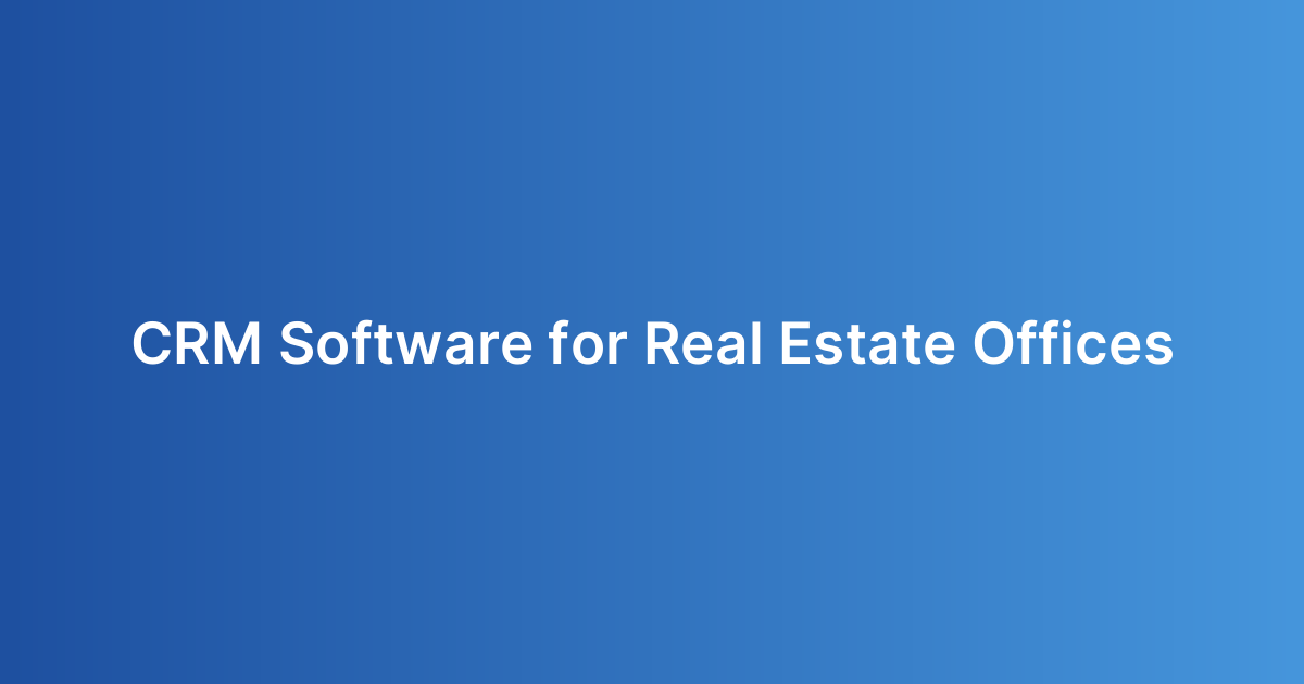 CRM Software for Real Estate Offices
