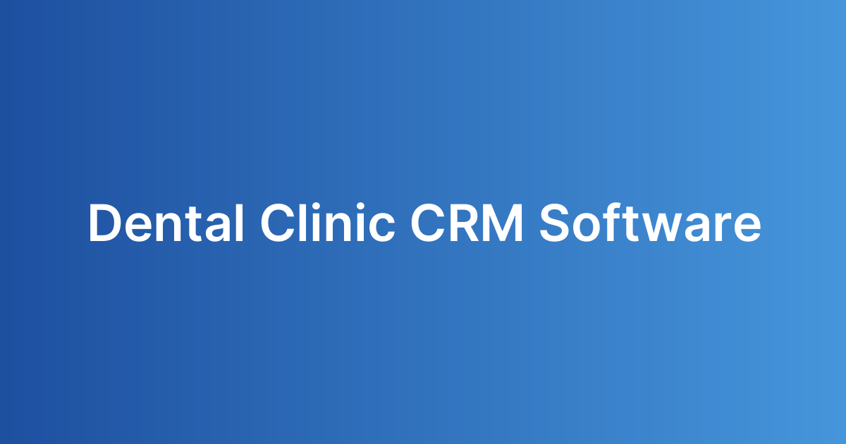Dental Clinic CRM Software