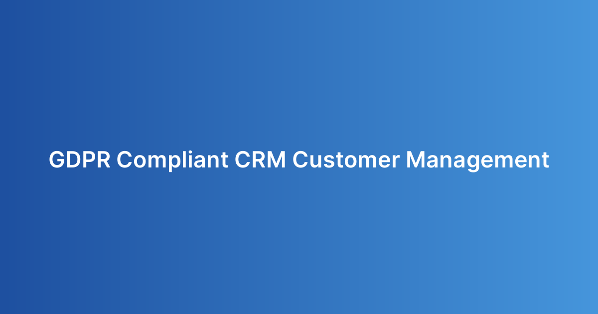 GDPR Compliant CRM Customer Management