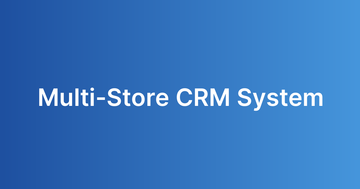 Multi-Store CRM System