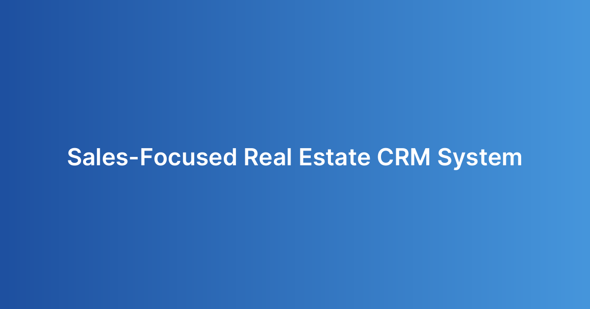 Sales-Focused Real Estate CRM System