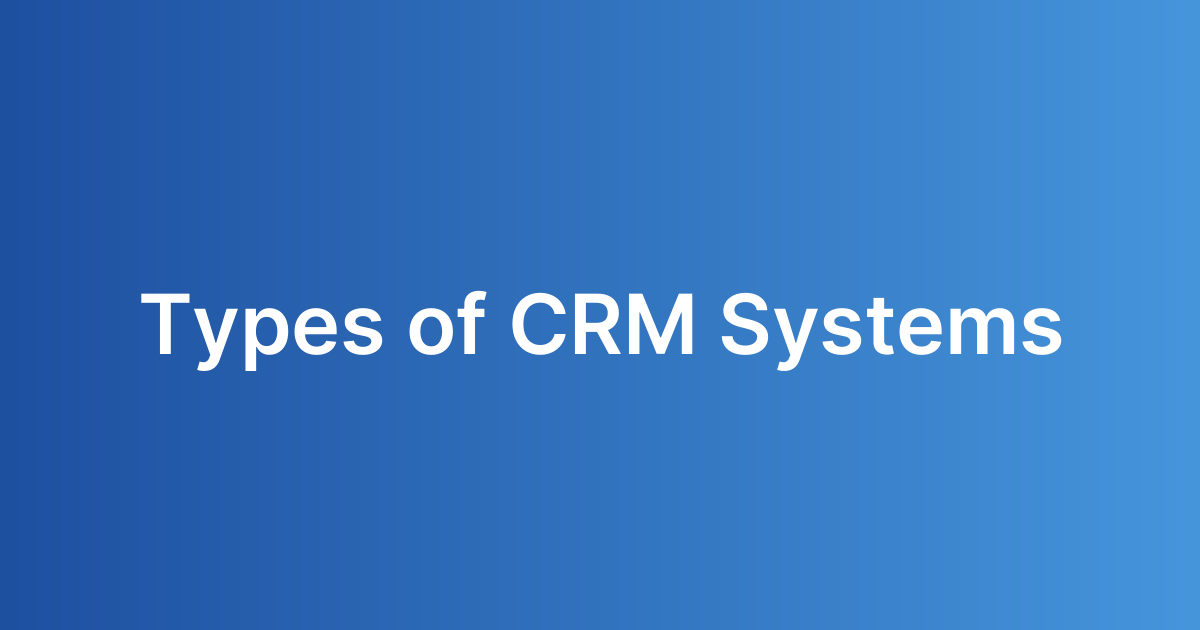 Types of CRM Systems