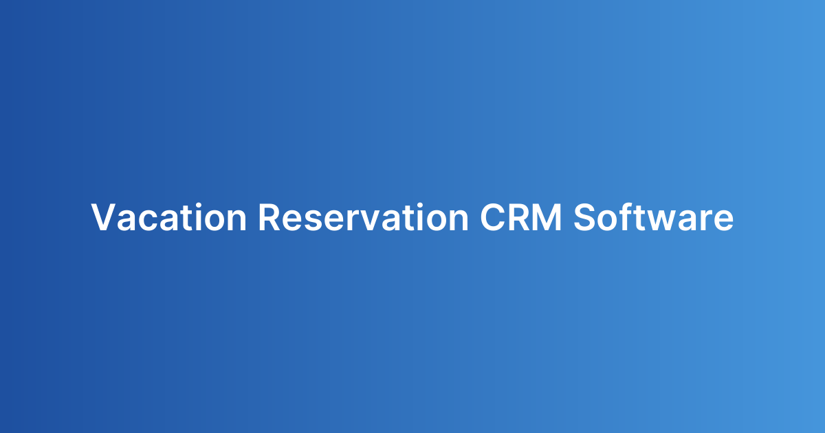 Vacation Reservation CRM Software