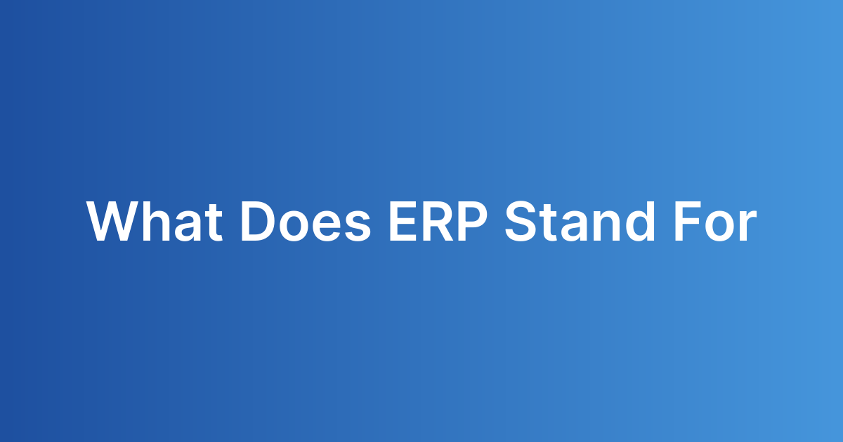 What Does ERP Stand For